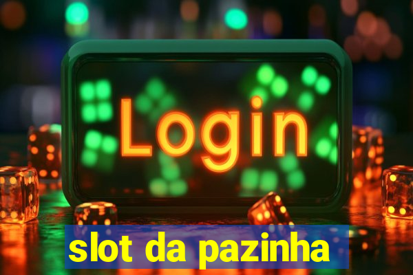 slot da pazinha