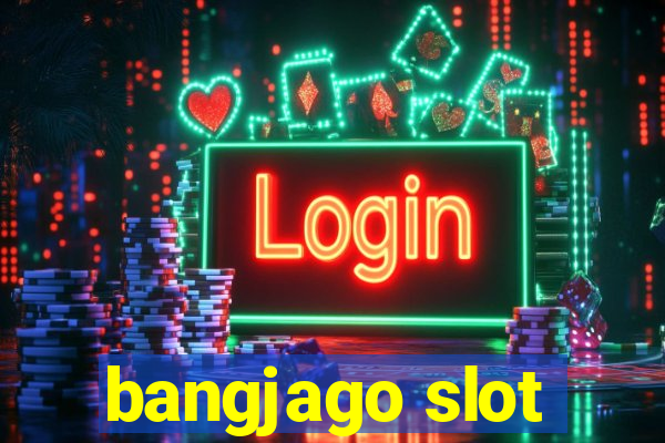 bangjago slot