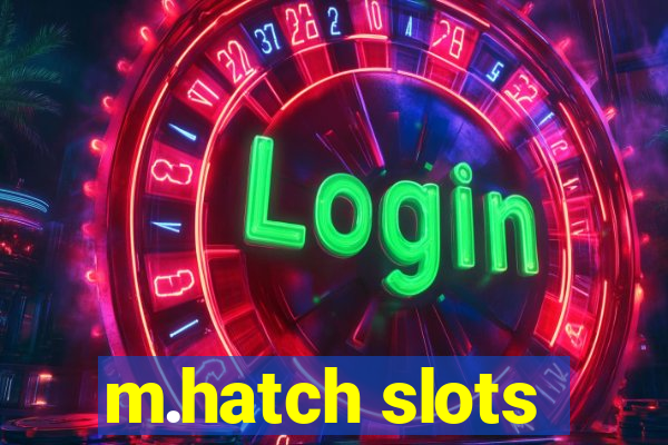 m.hatch slots