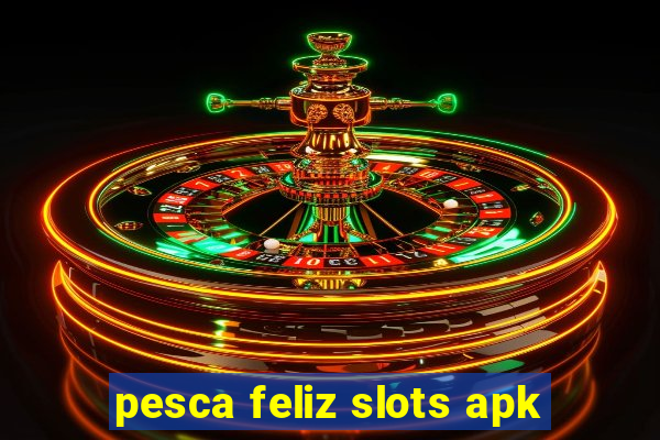 pesca feliz slots apk