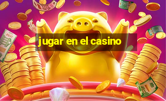 jugar en el casino