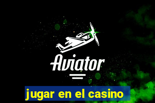 jugar en el casino