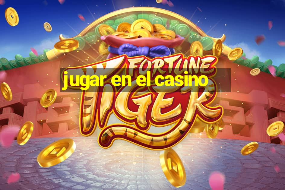 jugar en el casino