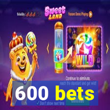 600 bets