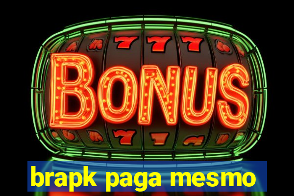 brapk paga mesmo