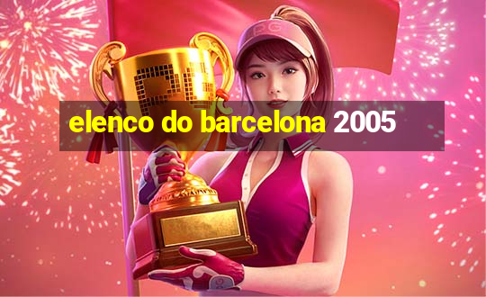 elenco do barcelona 2005