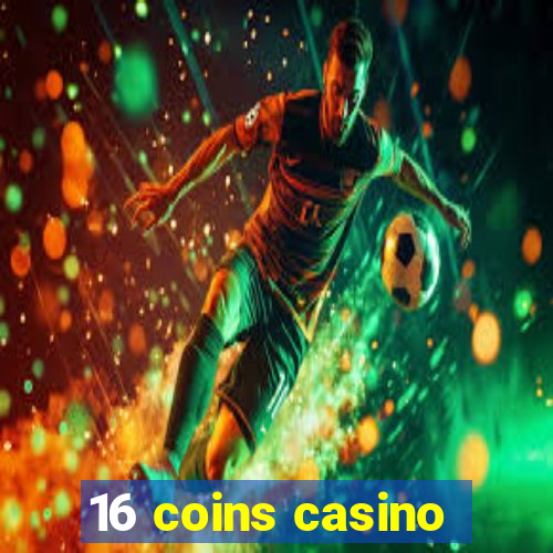 16 coins casino