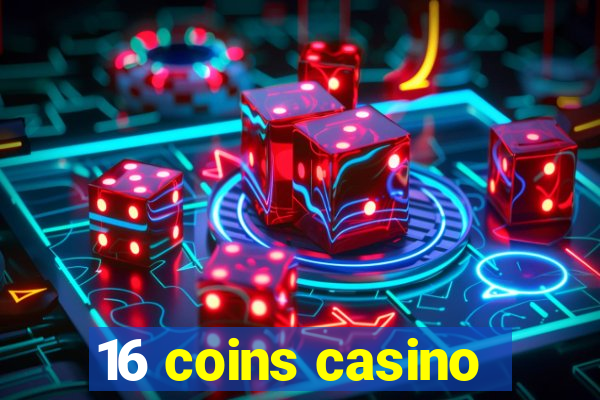 16 coins casino