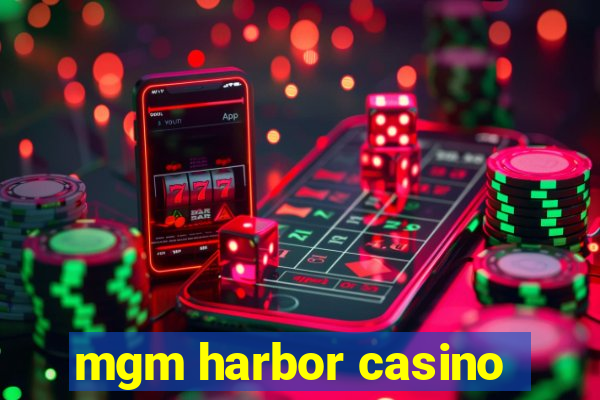 mgm harbor casino