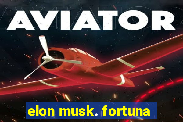 elon musk. fortuna