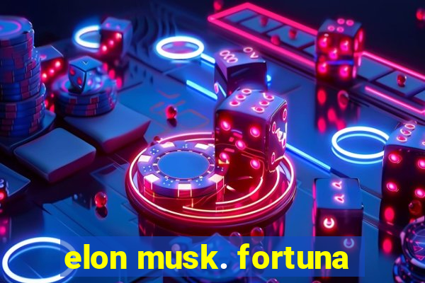 elon musk. fortuna