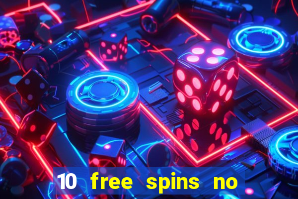 10 free spins no deposit casino 2021