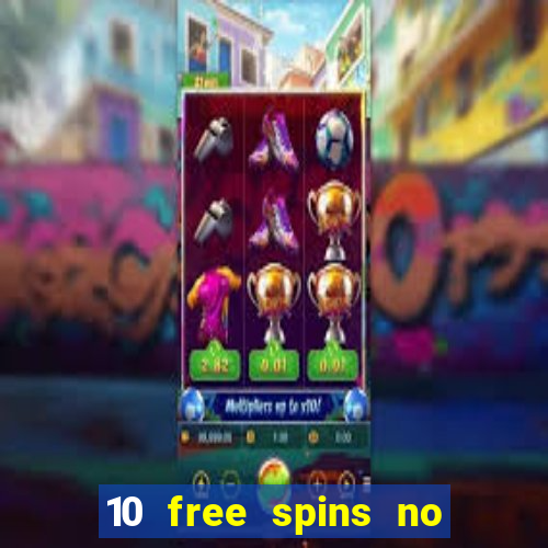 10 free spins no deposit casino 2021