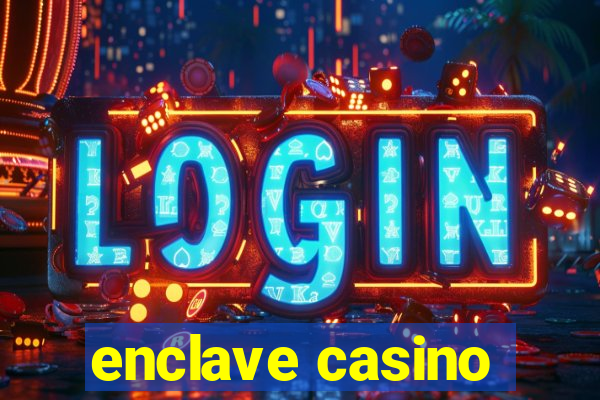 enclave casino