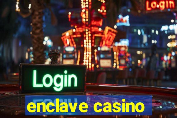 enclave casino