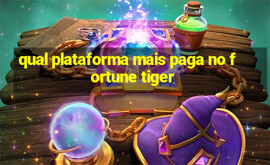 qual plataforma mais paga no fortune tiger