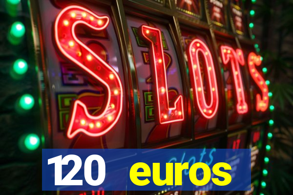 120 euros rembourses casino