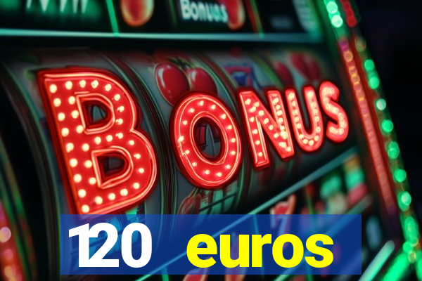 120 euros rembourses casino