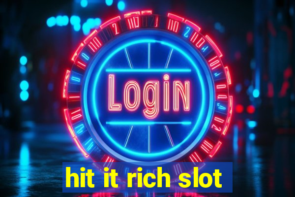 hit it rich slot