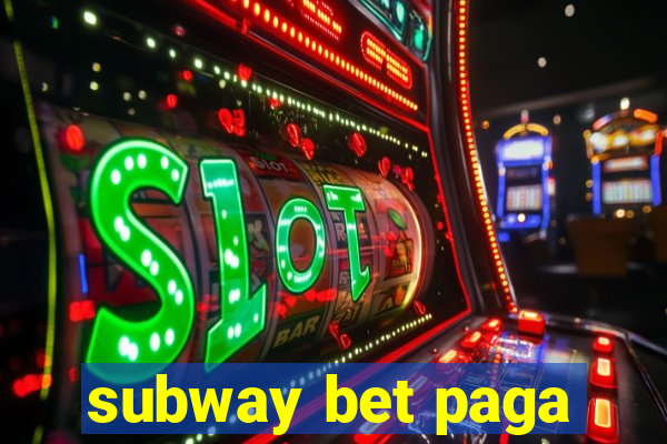 subway bet paga