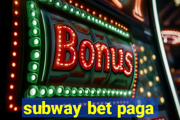 subway bet paga