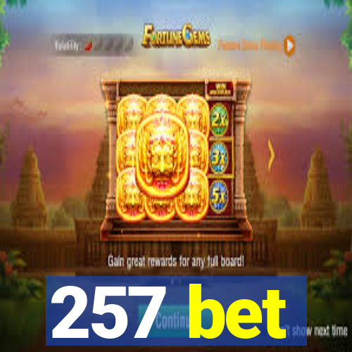 257 bet