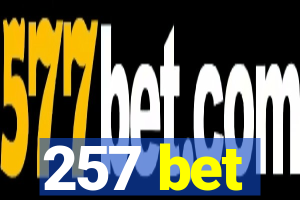 257 bet