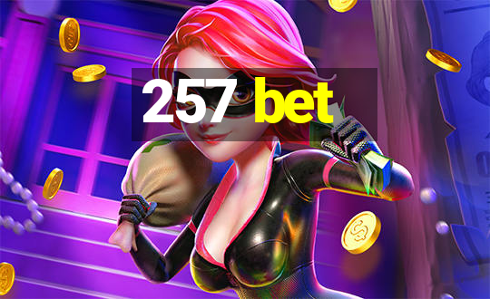 257 bet