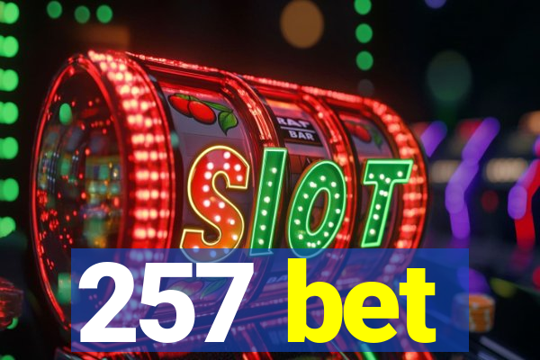 257 bet