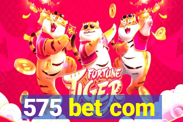 575 bet com