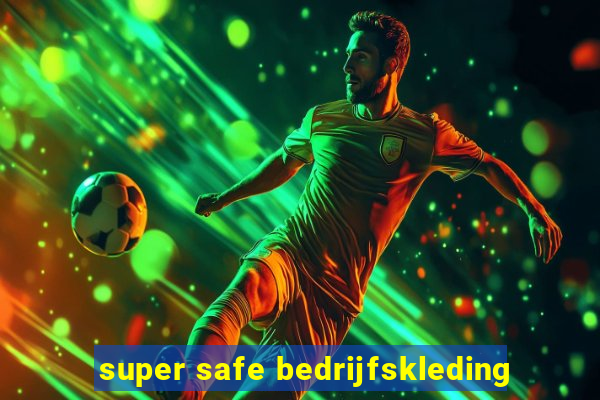 super safe bedrijfskleding