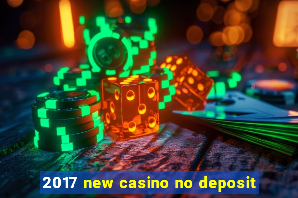 2017 new casino no deposit