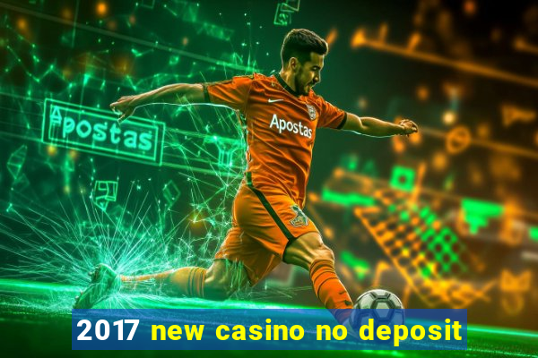 2017 new casino no deposit