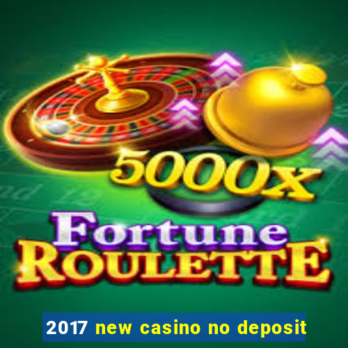 2017 new casino no deposit