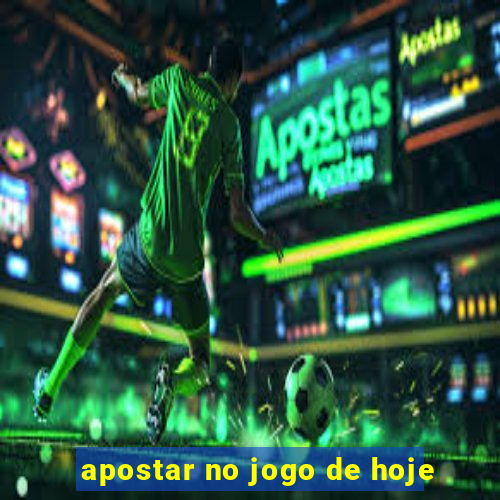 apostar no jogo de hoje