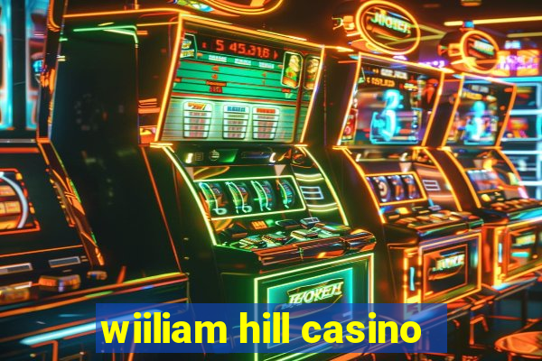 wiiliam hill casino