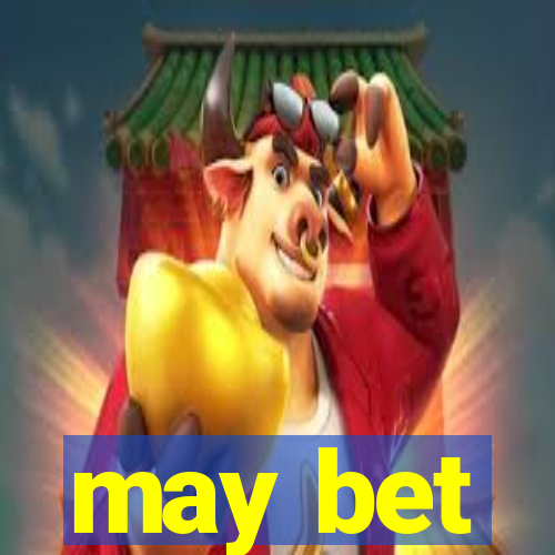 may bet