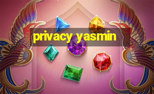 privacy yasmin