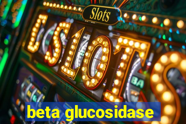 beta glucosidase