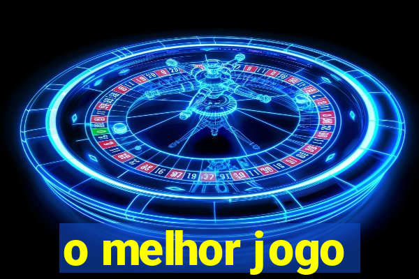 o melhor jogo