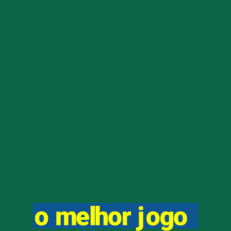 o melhor jogo