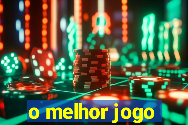 o melhor jogo