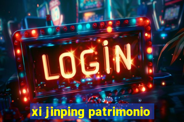 xi jinping patrimonio