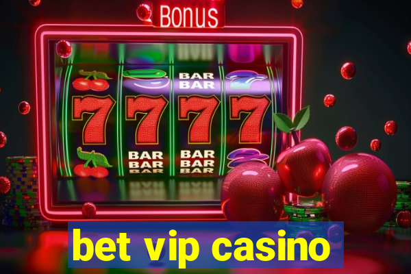 bet vip casino