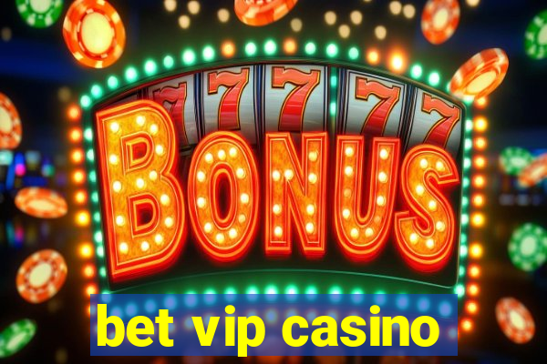 bet vip casino