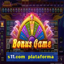 s11.com plataforma de jogos