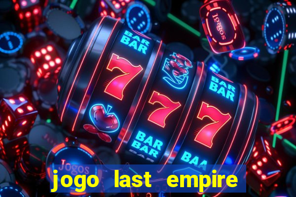 jogo last empire war z