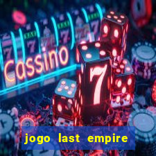 jogo last empire war z