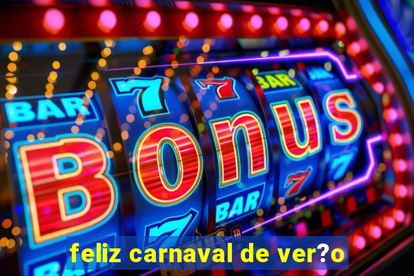 feliz carnaval de ver?o