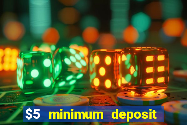 $5 minimum deposit casino 2021